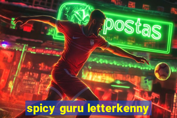 spicy guru letterkenny